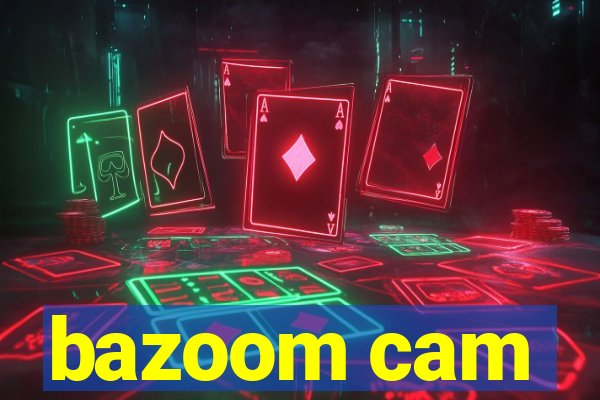 bazoom cam